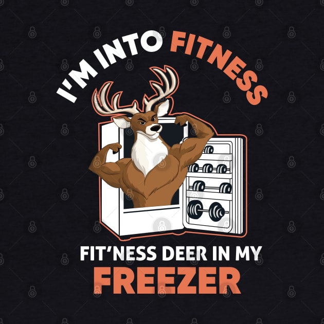 I'm Into Fitness Fit'Ness Deer In My Freezer Funny Hunter by TheAwesome